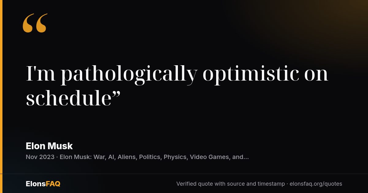“I'm pathologically optimistic on schedule” — Elon Musk, Nov 2023