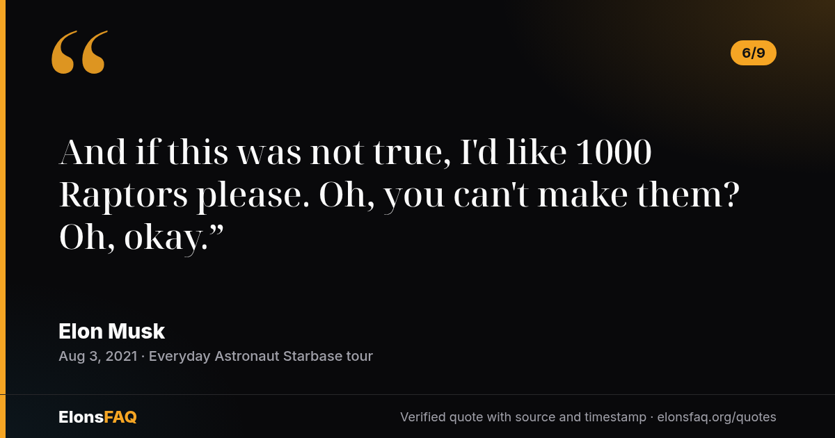 “And if this was not true, I'd like 1000 Raptors please. Oh, you can't make them? Oh, okay.” — Elon Musk, Aug 3, 2021 (6/9)