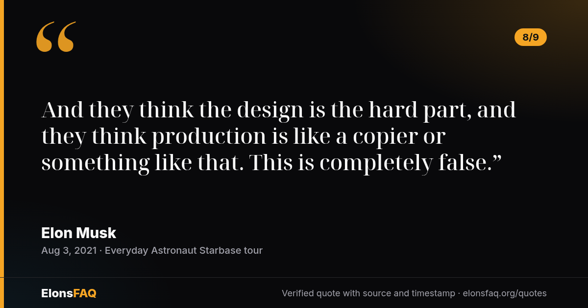 “And they think the design is the hard part, and they think production is like a copier or something like that. This is completely false.” — Elon Musk, Aug 3, 2021 (8/9)
